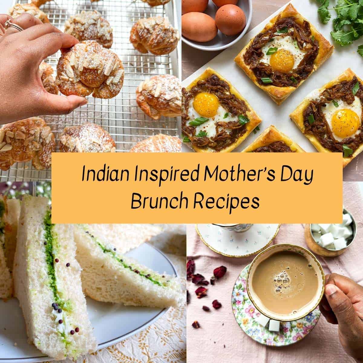 Indian inspired Mother's Day brunch recipes. Four photos of Indian inspired brunch items. Top left is a photo of badam halwa croissants, top right is a photo of caramelized onion masala breakfast tarts, bottom left is a cilantro-mint chutney sandwich, and last on the bottom right is rose chai.